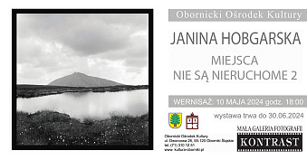 Janina Hobgarska - Miejsca nie są nieruchome 2 - wystawa fotografii Mała Galeria Fotografii KONTRAST Oborniki Śląskie