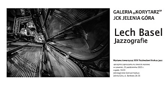 Lech Basel -  Jazzografie - wystawa fotografii Galeria Korytarz Jeleniogórskie Centrum Kultury Jelenia Góra