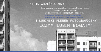 I Lubiński Plener Fotograficzny - Czym Lubin bogaty - konkurs fotograficzny - Muzeum Historyczne Lubin