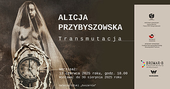 Alicja Przybyszowska - Transmutacja - wystawa fotografii Galeria Sztuki Suszarnia Włocławek