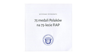 75 medali Polaków na 75-lecie FIAP - katalog wystawy - Tarnowskie Towarzystwo Fotograficzne 2025