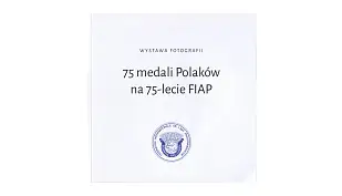 75 medali Polaków na 75-lecie FIAP - katalog wystawy - Tarnowskie Towarzystwo Fotograficzne 2025