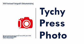 XXII Festiwal Fotografii Dokumentalnej Tychy Press Photo - pokonkursowa wystawa fotografii Miejska Galeria Sztuki OBOK Tychy