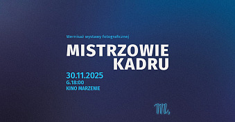 Mistrzowie kadru - Tarnowskie Towarzystwo Fotograficzne - wystawa fotografii Kino Marzenie Tarnów