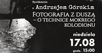 Andrzej Górski - Fotografia z duszą - o technice mokrego kolodionu - spotkanie autorskie Bialska Galeria Fotografii Biała Podlaska