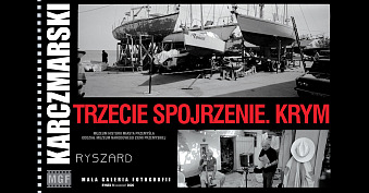 Ryszard Karczmarski - Trzecie spojrzenie. Krym - wystawa fotografii Mała Galeria Fotografii Przemyśl