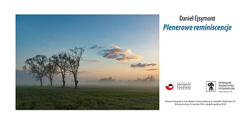 Daniel Ejsymont - Plenerowe reminiscencje - wystawa fotografii w Ostrołęckie Centrum Kultury Ostrołęka