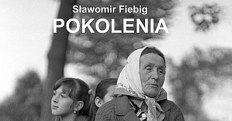 Sławomir Fiebig - Pokolenia - wystawa fotografii Galeria GTF Gdańsk
