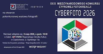 Wystawa pokonkursowa XXIX Międzynarodowego Konkursu Cyfrowej Fotokreacji - CYBERFOTO 2026 - wystawa fotografii Galeria Art Foto Regionalny Ośrodek Kultury Częstochowa