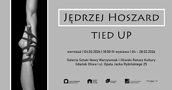 Jędrzej Hoszard - Tied Up - wystawa fotografii Oliwski Ratusz Kultury Galeria Sztuki Nowy Warzywniak Gdańsk