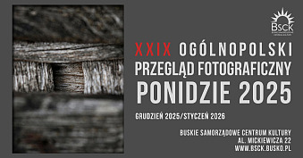 XXIX Ogólnopolski Przegląd Fotograficzny Ponidzie 2025 - wystawa fotografii Buskie Samorządowe Centrum Kultury Busko Zdrój