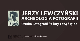 Archeologia fotografii Jerzego Lewczyńskiego - spotkanie Sztuka Fotografii Wojewódzki Ośrodek Animacji Kultury Toruń