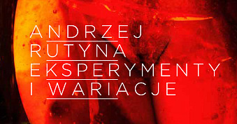 Andrzej Rutyna - Eksperymenty i wariacje - wystawa fotografii Galeria Fotografii ZPAF Wrocław