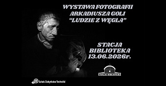Arkadiusz Gola - Ludzie z węgla - wystawa fotografii Stacja Biblioteka Ruda Śląska