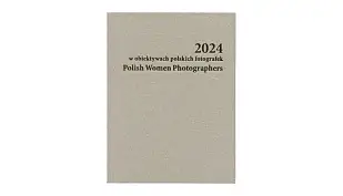 2024 w obiektywach polskich fotografek. Polish Women Photographers - książka fotograficzna - PWP 2025