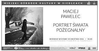 Maciej Pawelec - Portret świata pożegnalny - wystawa fotografii Galeria Fotografii Fokus Miejski Ośrodek Kultury Siedlce