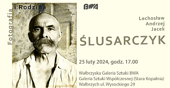 Lechosław, Andrzej, Jacek Ślusarczyk - Fotografia i rodzina - wystawa fotografii Galeria Sztuki Współczesnej Stara Kopalnia Wałbrzych