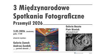 3 Międzynarodowe Spotkania Fotograficzne - Przemyśl 2026 - wystawa fotografii Przemyskie Centrum Kultury i Nauki Zamek Przemyśl