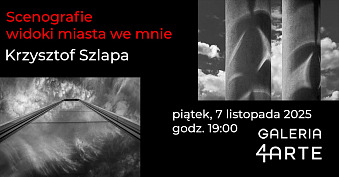 Krzysztof Szlapa - Scenografie - widoki miasta we mnie - wystawa fotografii Galeria 4 Arte Częstochowa