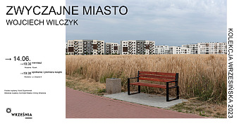 Kolekcja Wrzesińska 2023 - Wojciech Wilczyk - Zwyczajne Miasto - wystawa fotografii - Rynek Września