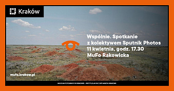 Wspólnie. Spotkanie z kolektywem Sputnik Photos - spotkanie autorskie Muzeum Fotografii Kraków