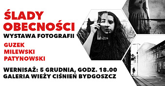 Guzek, Milewski, Patynowski - Ślady obecności - wystawa fotografii Galeria Wieży Ciśnień Bydgoszcz