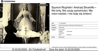 Szymon Rogiński i Andrzej Strumiłło - Nie śnię. Nie czuję samotności. Nie mam nadziei. I nie boję się śmierci - wystawa fotografii Galeria Fotografii ŁTF Łódź