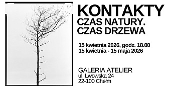 Kontakty. Czas Natury. Czas drzewa - wystawa fotografii Galeria Atelier Chełm