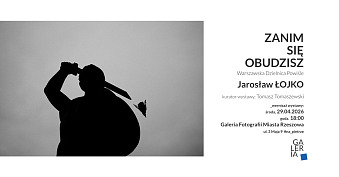 Jarosław Łojko - Zanim się obudzisz. Warszawska Dzielnica Powiśle - wystawa fotografii Galeria Fotografii Miasta Rzeszowa Rzeszów