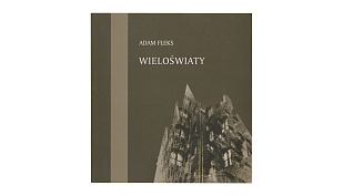 Adam Fleks - Wieloświaty - katalog wystawy fotografii - Muzeum Historii Miasta Gdańska Dom Uphagena 2009