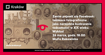 Zanim pojawił się Facebook: tableaux fotograficzne jako narzędzie budowania tożsamości w XIX wieku - spotkanie autorskie Muzeum Fotografii Kraków