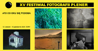 XV Festiwal Fotografii Plener 2025 #To co oku się podoba - wystawy fotografii