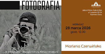 Marlena Czerwińska - W zatrzymaniu i dialogu z naturą. Barwa i struktura - wystawa fotografii Biblioteka Publiczna Kazimierz Dolny