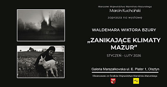 Waldemar Wiktor Bzura - Zanikające Klimaty Mazur - wystawa fotografii Galeria Marszałkowska Olsztyn