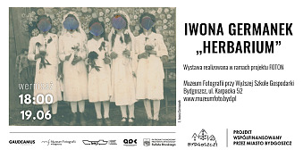 Iwona Germanek - Herbarium - wystawa fotografii Muzeum Fotografii Bydgoszcz