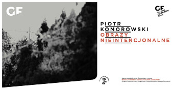 Piotr Komorowski - Obrazy nieintencjonalne - wystawa fotografii Galeria Fotografii ZPAF Wrocław