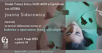 Joanna Sidorowicz - Kobieta z aparatem fotograficznym - wystawa fotografii Galeria Ośrodek Promocji Kultury Gaude Mater Częstochowa