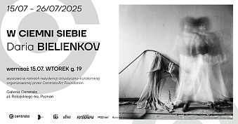 Daria Bielienkov - W ciemni siebie - wystawa fotografii - Galeria Centrala Poznań