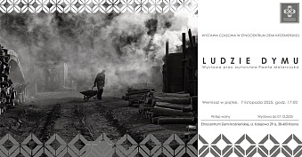Paweł Malarczyk - Ludzie dymu - wystawa fotografii Etnocentrum Ziemi Krośnieńskiej Krośno