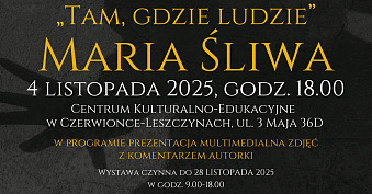 Maria Śliwa - Tam, gdzie ludzie - wystawa fotografii Miejski Ośrodek Kultury Czerwionka Leszczyny