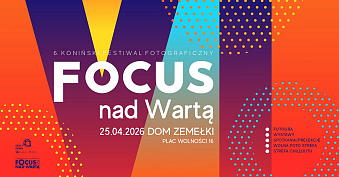 6. Koniński Festiwal Fotograficzny - Focus nad Wartą - wystawa fotografii CKIS Konin