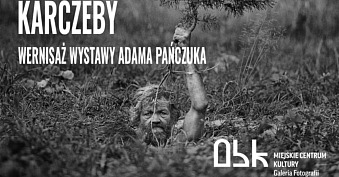 Adam Pańczuk - Karczeby - wystawa fotografii Galeria Fotografii Galeria MCK Ostrowiec Świętokrzyski