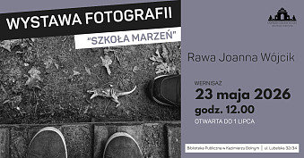 Joanna Rawa Wójcik - Szkoła Marzeń - wystawa fotografii Biblioteka Publiczna Kazimierz Dolny