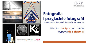 Fotografia i przyjaciele fotografii - Stowarzyszenie Koszyckich Fotografów K91 - wystawa fotografii Galeria Nierzeczywista RSF Rzeszów
