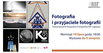 Fotografia i przyjaciele fotografii - Stowarzyszenie Koszyckich Fotografów K91 - wystawa fotografii Galeria Nierzeczywista RSF Rzeszów