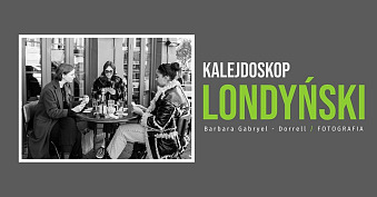 Barbara Gabryel-Dorrell - Kalejdoskop londyński - wystawa fotografii Galeria Sztuki Dwór Karwacjanów Gorlice