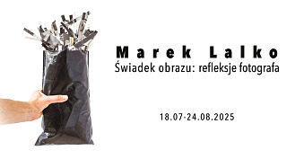 Marek Lalko - Świadek obrazu: refleksje fotografa - wystawa fotografii - Galeria MBWA Leszno
