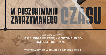 W poszukiwaniu zatrzymanego czasu - Tarnowskie Towarzystwo Fotograficzne - wystawa fotografii Galeria TCK Tarnów