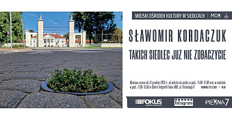 Sławomir Kordaczuk - Takich Siedlec już nie zobaczycie - wystawa fotografii Galeria Fotografii Fokus Siedlce
