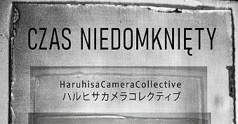 Czas niedomknięty - Haruhisa Camera Collective - wystawa fotografii Galeria Fotografii Interferencje Olkusz